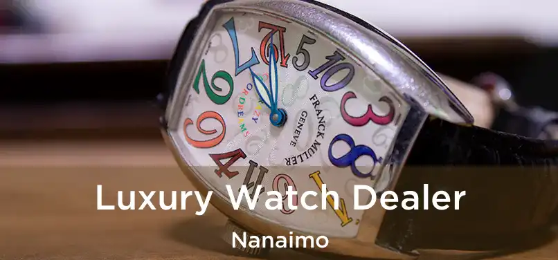  Luxury Watch Dealer Nanaimo